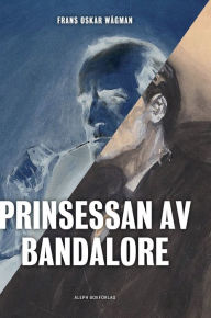 Title: Prinsessan av Bandalore, Author: Frans Oskar Wågman