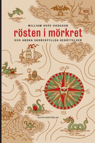 Title: Rösten i mörkret: Och andra skräckfyllda berättelser, Author: William Hope Hodgson