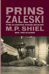 Title: Prins Zaleski: Fyra klassiska pusseldeckare, Author: Matthew Phipps Shiel