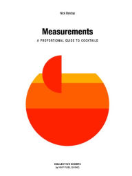 Title: Measurements: A Proportional Cocktail Guide, Author: Nick Barclay