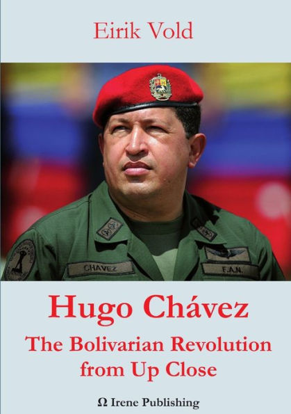 Hugo Chï¿½vez The Bolivarian Revolution from Up Close