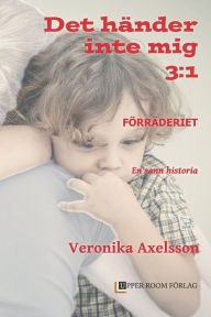 Title: FÖRRÄDERIET 3: 1: En sann historia, Author: Veronika Axelsson