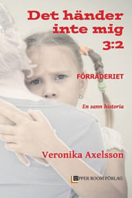 Title: FÖRRÄDERIET 3: 2: En sann historia, Author: Veronika Axelsson