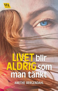 Title: Livet blir aldrig som man tänkt, Author: Anethe Bergendahl
