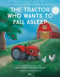 Title: The Tractor Who Wants to Fall Asleep: A New Way of Getting Children to Fall Asleep, Author: Carl-Johan Forssén Ehrlin