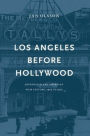 Los Angeles Before Hollywood: Journalism and American Film Culture, 1905 to 1915