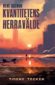 Title: Kvantitetens herravälde och tidens tecken, Author: Réne Guénon