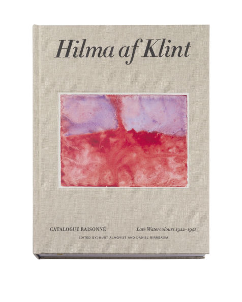 Hilma af Klint: Late Watercolours 1922-1941: Catalogue Raisonné Volume VI