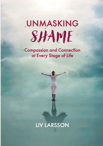 Unmasking Shame: Compassion and Connection at every stage of life