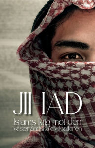 Title: Jihad: - Islams 1300-ï¿½riga krig mot den vï¿½sterlï¿½ndska civilisationen, Author: Arthur Kemp