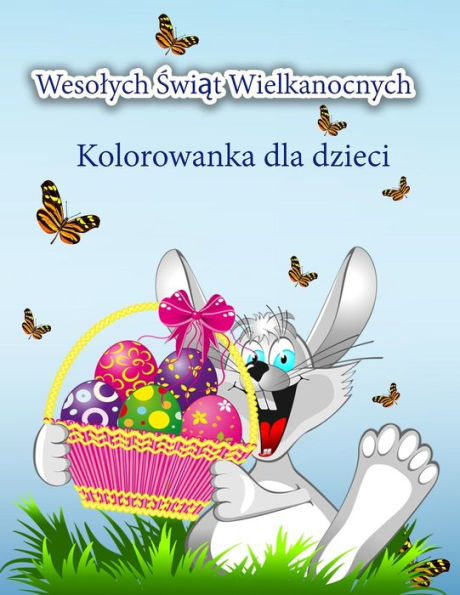 Wesolych Swiat Wielkanocnych Kolorowanka dla dzieci: Sliczna kolorowanka wielkanocna z zajaczkiem wielkanocnym i jego przyjaciólmi dla wszystkich dzieci, chlopców i dziewczynek