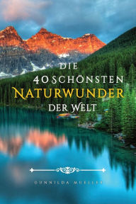 Title: Die 40 Schönsten Naturwunder der Welt Bilderbuch: Demenz Beschäftigung für Senioren mit Demenzkranke und Alzheimer., Author: Gunnilda Mueller