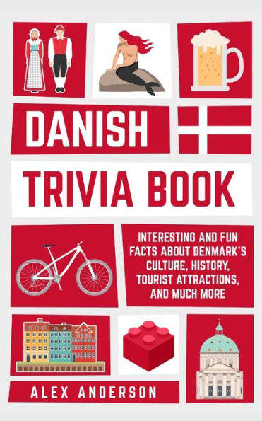 Danish Trivia Book: Interesting and Fun Facts About Culture, History, Tourist Attractions, Much More