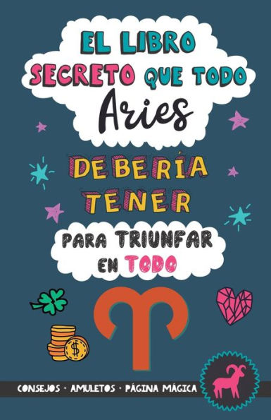 El libro secreto que todo Aries debería tener para triunfar en todo: Horóscopo Aries: consejos, dinero, amor, amuletos y más. Un Libro de Astrología diferente. Un regalo para Zodiaco Aries