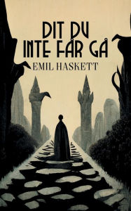 Title: Dit du inte får gå, Author: Emil Haskett
