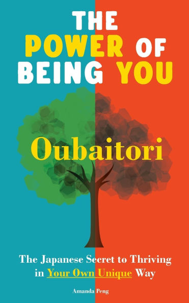 The Power of Being You: Oubaitori. The Japanese Secret to Thriving in Your Own Way. Self Growth Book