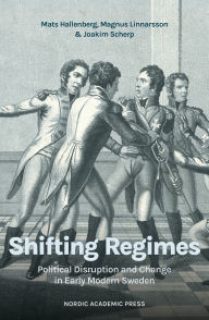 Title: Shifting regimes: Political disruption and change in Early Modern Sweden, Author: Mats Hallenberg
