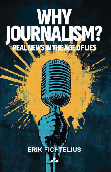 Why Journalism - Real news the age of lies