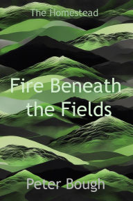 Title: Fire Beneath the Fields, Author: Peter Bough