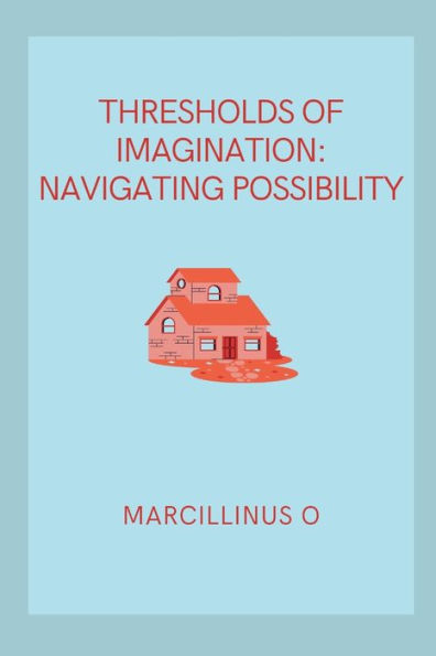 Thresholds of Imagination: Navigating Possibility