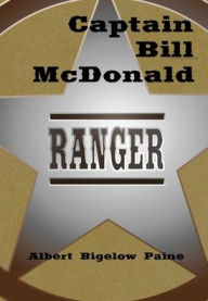 Title: Captain Bill McDonald Texas Ranger (Illustrated), Author: Albert Bigelow Paine