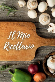 Title: Il Mio Ricettario: - con 206 Pagine puoi Raccogliere e Organizzare fino a 100 Ricette, Author: G. Mcbride