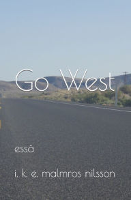 Title: Go West: Essï¿½, Author: I K E Malmros Nilsson