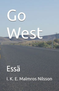 Title: Go West: Essï¿½, Author: I K E Malmros Nilsson