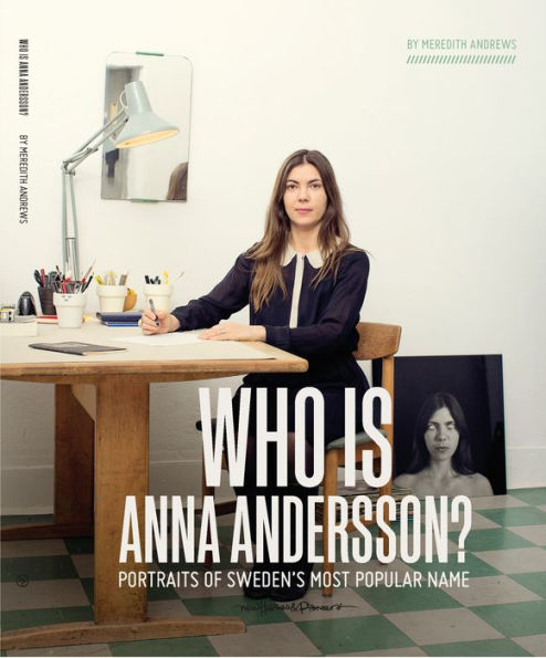 Who is Anna Andersson: Portraits of Sweden's most popular name.