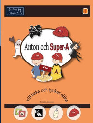 Title: Anton Och Super-A VILL Baka Och Tycker Olika, Author: Jessica Jensen