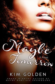 Title: Maybe Tomorrow: a Maybe... novel, Author: Kim Golden