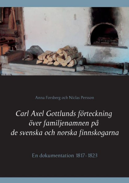Carl Axel Gottlunds fï¿½rteckning ï¿½ver familjenamnen pï¿½ de svenska och norska finnskogarna
