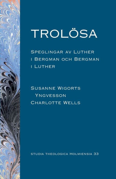 Trolösa: Speglingar av Luther i Bergman och Bergman i Luther