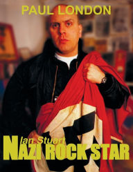 Title: Nazi rock star: Ian Stuart - Skrewdriver Biography, Author: Paul London