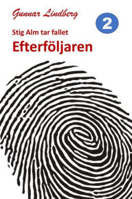 Title: Stig Alm tar fallet: Efterföljaren, Author: Gunnar Lindberg