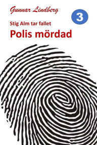 Title: Stig Alm tar fallet: Polis mördad, Author: Gunnar Lindberg