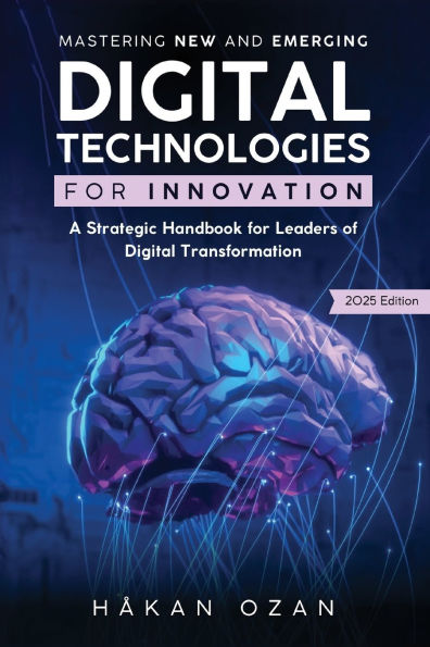 Mastering New and Emerging Digital Technologies: A Strategic Handbook for Leaders of Digital Transformation
