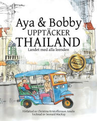 Title: Aya & Bobby Upptäcker Thailand: Landet med alla leenden, Author: Seonaid MacKay