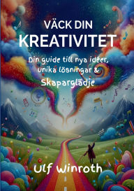 Title: Vï¿½ck din kreativitet: Din guide till nya idï¿½er, unika lï¿½sningar & skaparglï¿½dje, Author: Ulf Winroth