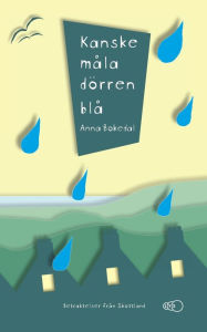Title: Kanske måla dörren blå: Betraktelser från Skottland, Author: Anna Bokedal