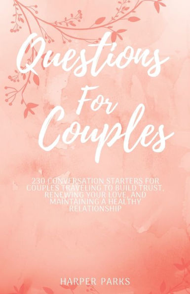Questions for Couples: 230 conversations starters couples traveling to build trust, renewing your love and maintaining a healthy relationship