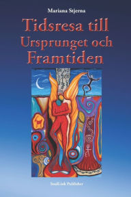 Title: Tidsresa till Ursprunget och Framtiden, Author: Mariana Stjerna