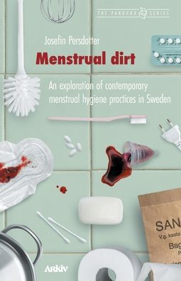 Menstrual Dirt: An Exploration of Contemporary Menstrual Hygiene Practices in Sweden