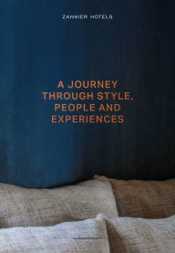Title: Zannier Hotels: A Journey Through Style, People and Experiences, Author: Ash James