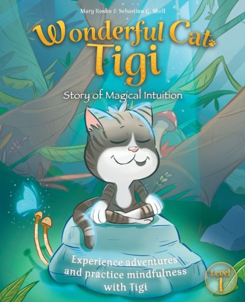 Wonderful Cat Tigi: Story of Magical Intuition - Experience adventures and practice mindfulness with Tigi.