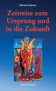 Title: Zeitreise zum Ursprung und in die Zukunft, Author: Mariana Stjerna