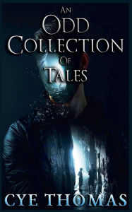 Title: An Odd Collection of Tales, Author: Cye Thomas