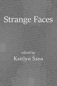 Title: Strange Faces, Author: Kaitlyn Sana