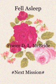 Title: Fell Asleep, Author: Fraser D. L. McBride