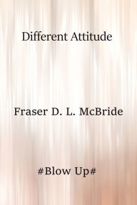 Title: Different Attitude, Author: Fraser D. L. McBride